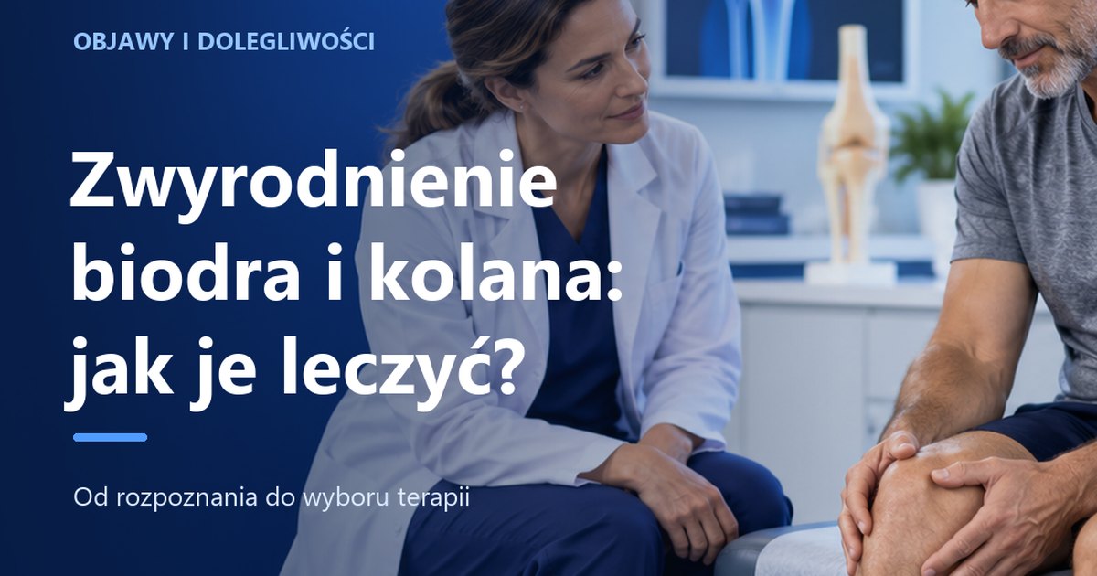 Zwyrodnienie biodra i kolana — jak wygląda leczenie?