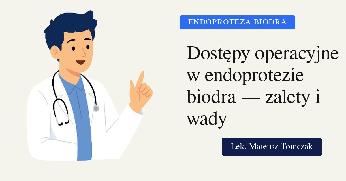 Dostępy operacyjne w endoprotezoplastyce stawu biodrowego — zalety i wady każdego z nich