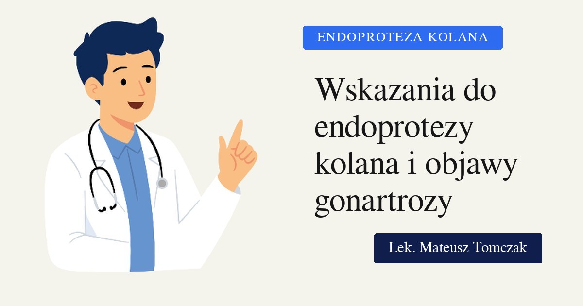 Wskazania do endoprotezoplastyki stawu kolanowego i objawy zaawansowanej gonartrozy