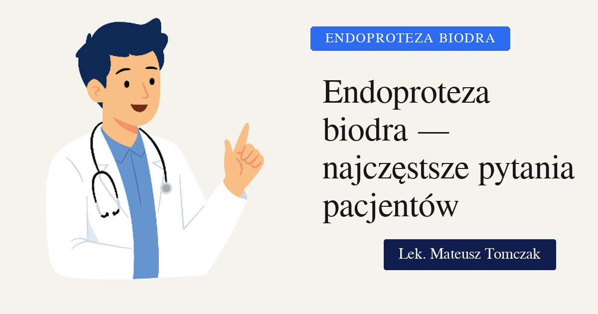 Endoprotezoplastyka stawu biodrowego - najczęstsze pytania i wątpliwości pacjentów (Q&A)