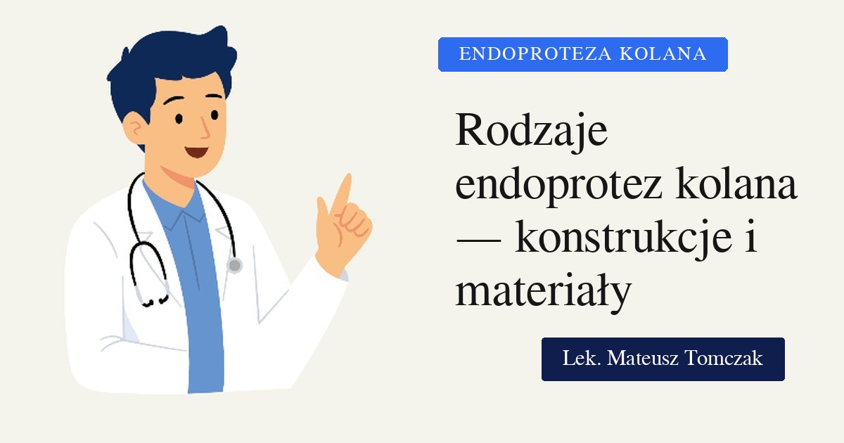 Rodzaje endoprotez stawu kolanowego — konstrukcje i materiały, z jakich są wykonane