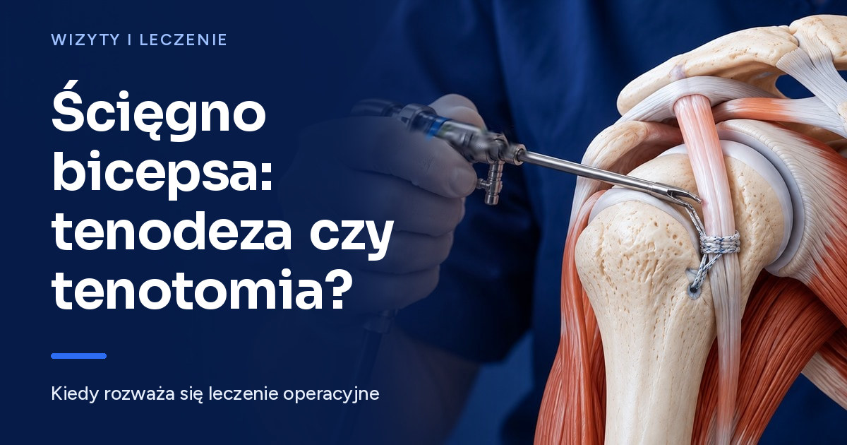 Leczenie operacyjne zapalenia ścięgna głowy długiej bicepsa (LHBT) - tenodeza czy tenotomia?