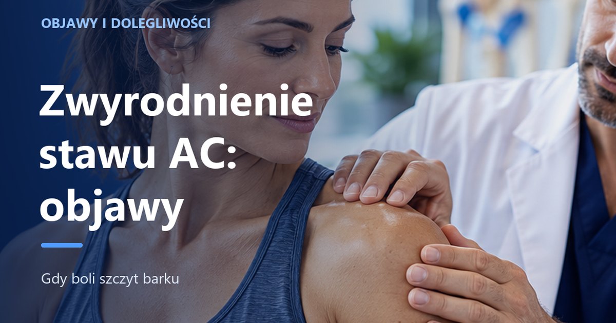 Zwyrodnienie stawu barkowo-obojczykowego (AC) — co to jest, objawy i przyczyny