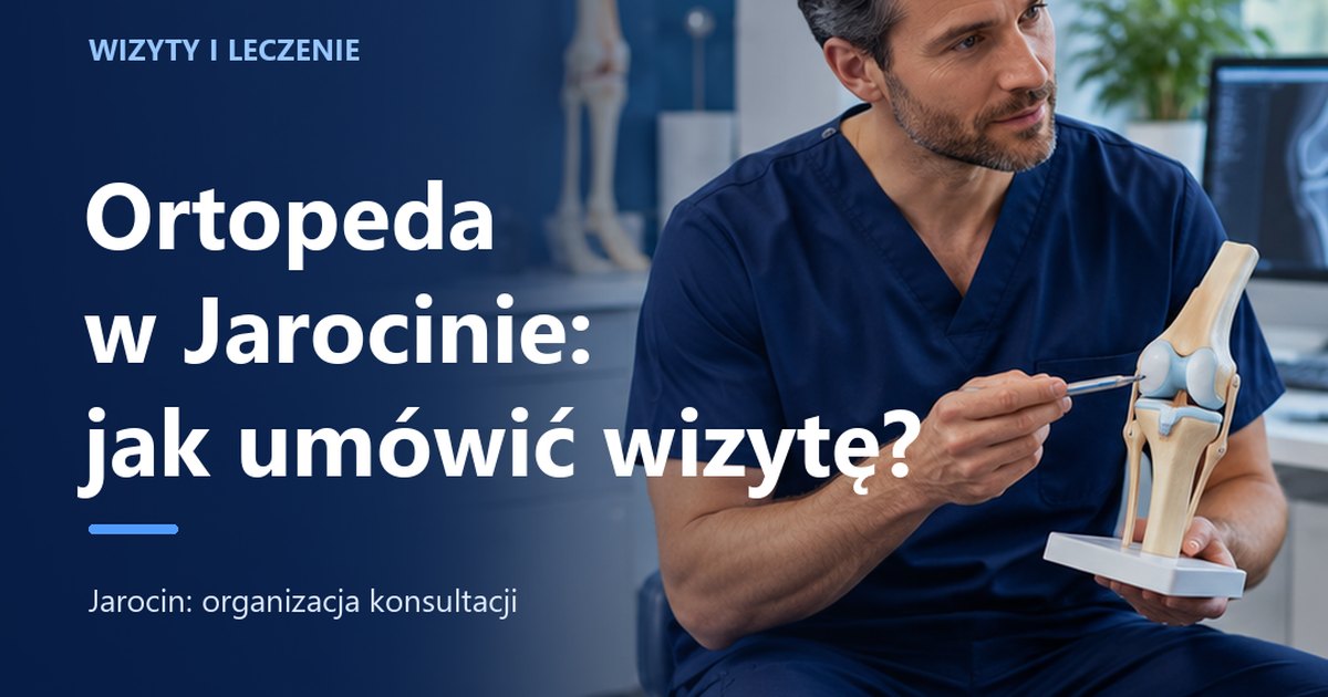 Ortopeda w Jarocinie — jak umówić wizytę?