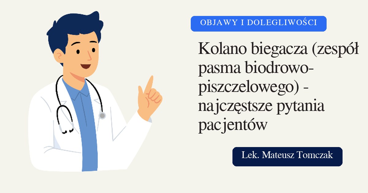 Kolano biegacza (zespół pasma biodrowo-piszczelowego) - najczęstsze pytania pacjentów