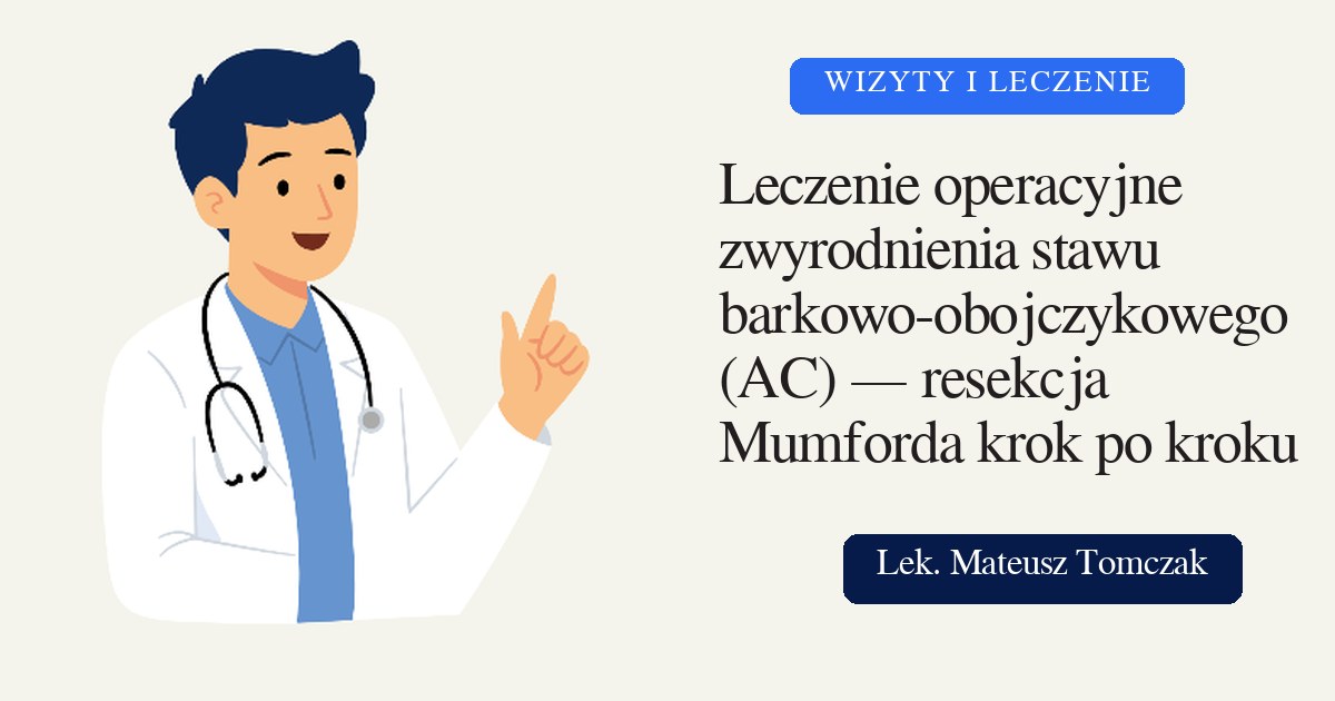 Leczenie operacyjne zwyrodnienia stawu barkowo-obojczykowego (AC) — resekcja Mumforda krok po kroku