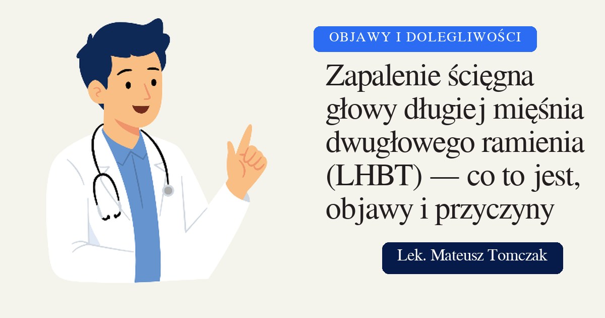 Zapalenie ścięgna głowy długiej mięśnia dwugłowego ramienia (LHBT) — co to jest, objawy i przyczyny