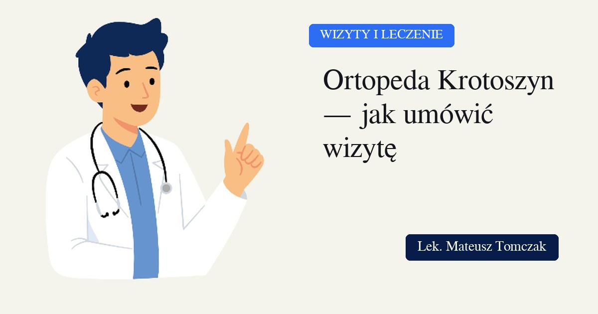 Ortopeda Krotoszyn — jak umówić wizytę