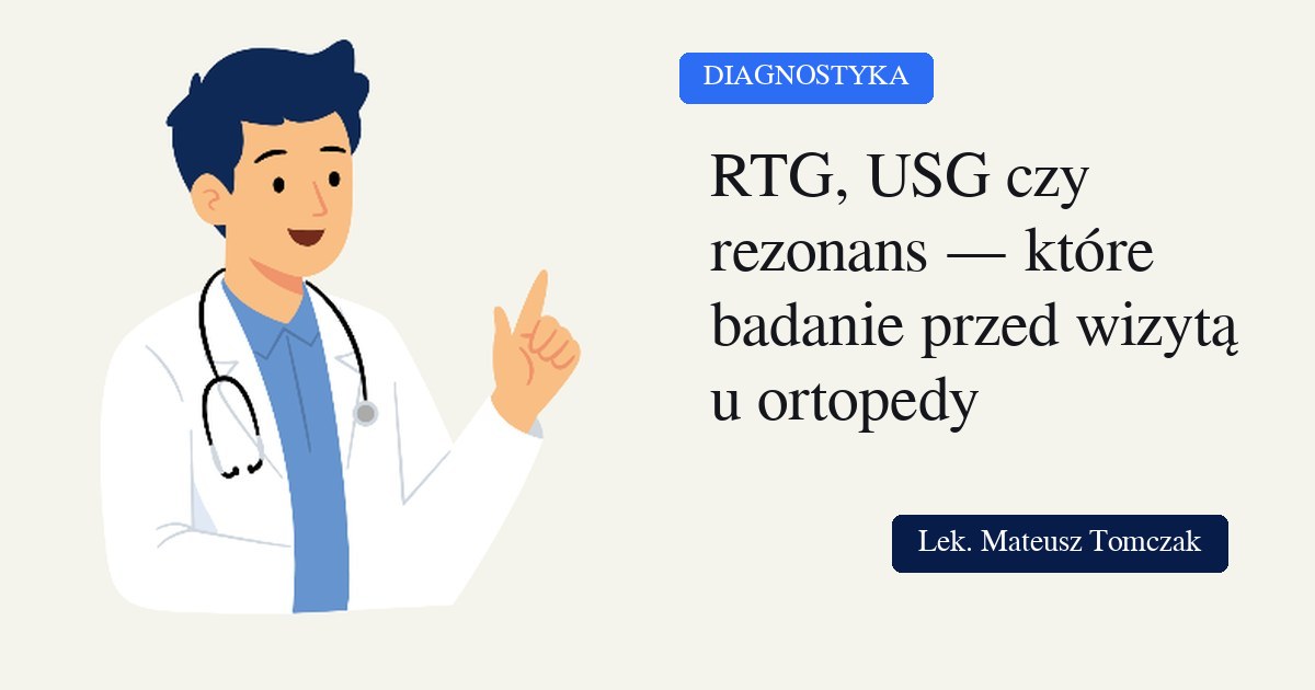 RTG, USG czy rezonans — które badanie przed wizytą u ortopedy