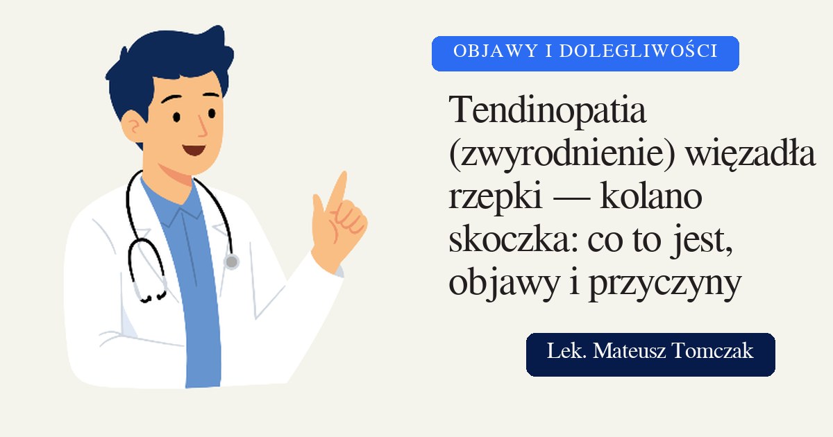 Tendinopatia (zwyrodnienie) więzadła rzepki — kolano skoczka: co to jest, objawy i przyczyny